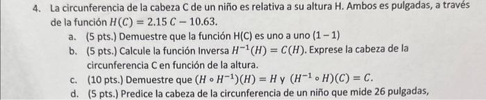 La circunferencia de la cabeza \( \mathrm{C} \) de un niño es relativa a su altura \( \mathrm{H} \). Ambos es pulgadas, a tra