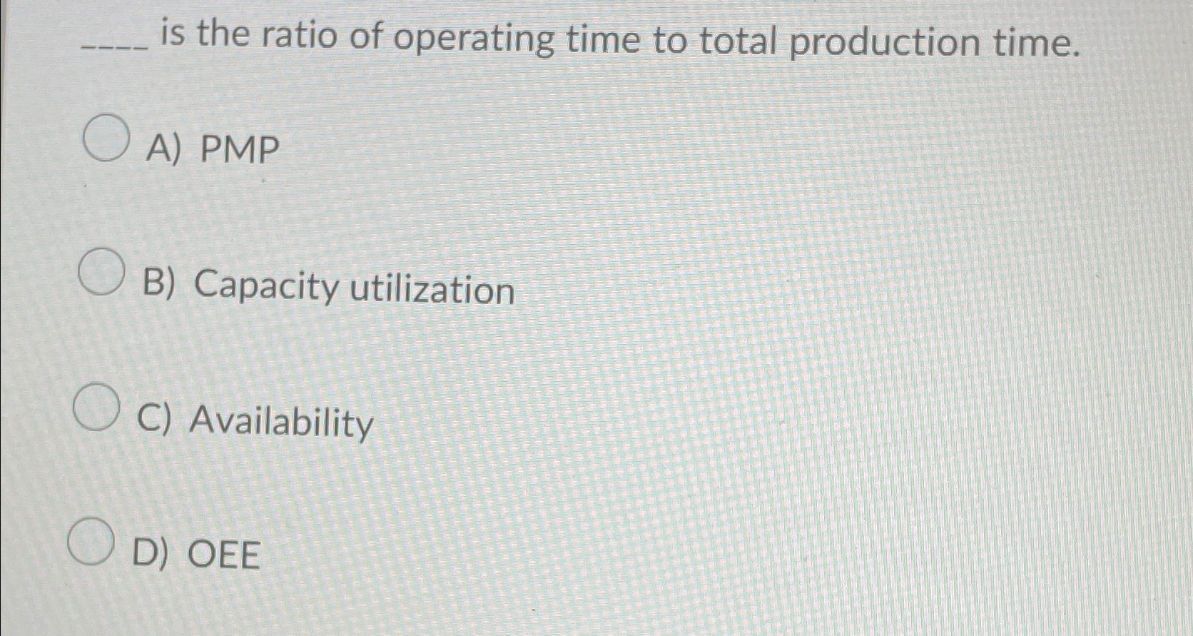 Solved is the ratio of operating time to total production | Chegg.com