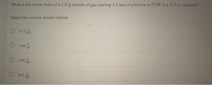 Solved What Is The Molar Mass Of A 1.9 G Sample Of Gas 