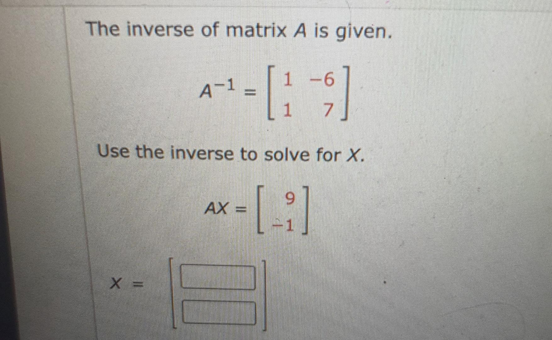 Solved The inverse of matrix A is given. A-1 = [1 -6] | Chegg.com