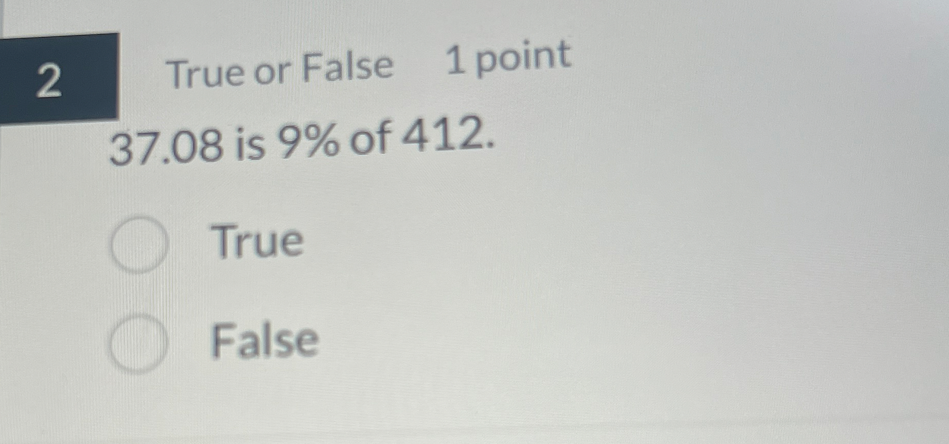 Solved 2 ﻿True or False 1 ﻿point 37.08 ﻿is 9% ﻿of | Chegg.com