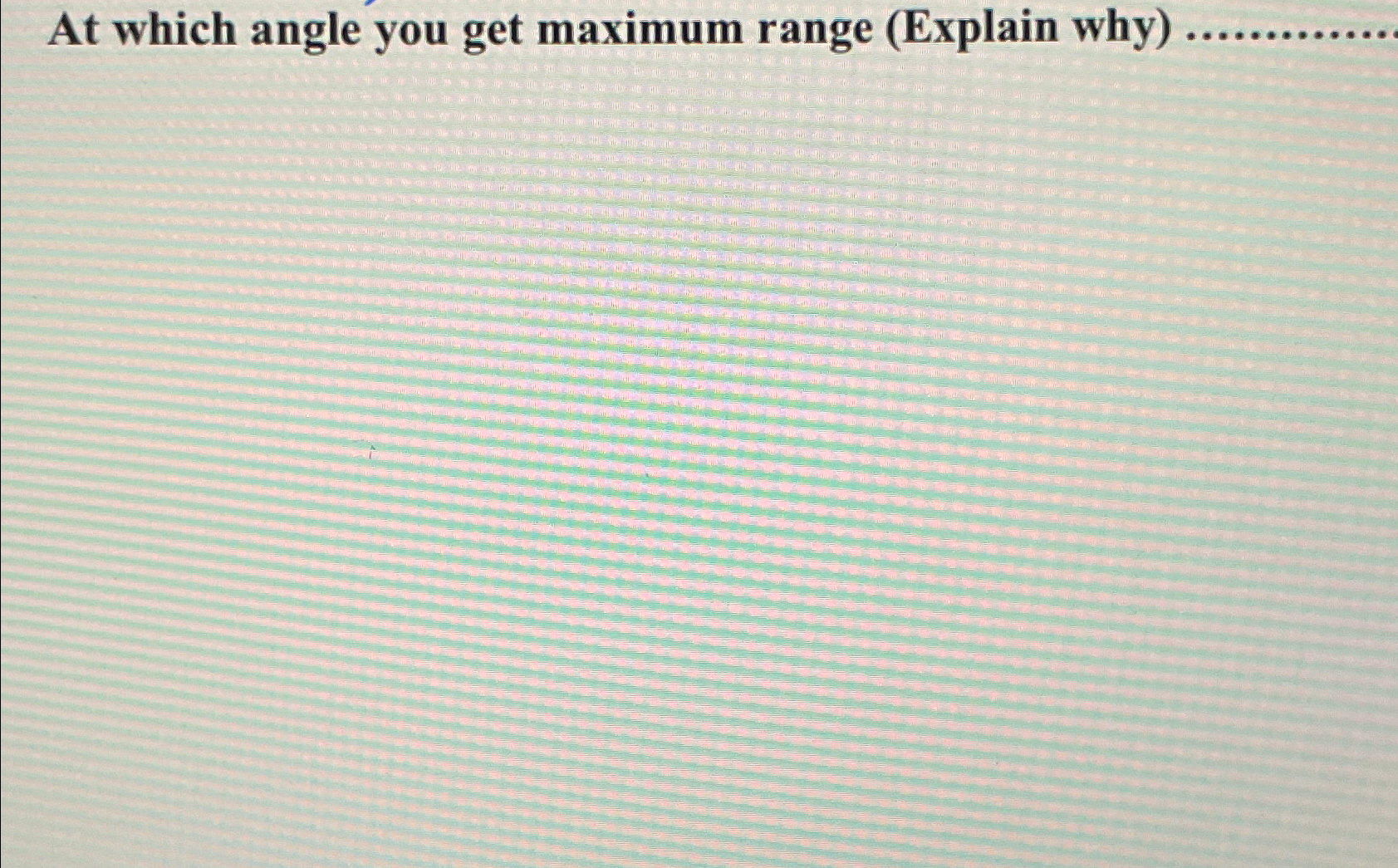 Solved At which angle you get maximum range (Explain why) | Chegg.com