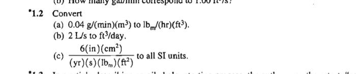 Solved 1.2 Convert (a) 0.04 g/(min)(m3) to lbm/(hr)(ft3). | Chegg.com