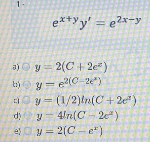 Solved 1 - ex+yy' = e2x-y a) y=2(C+2e") b)y=e2(C-2e") C) Oy= | Chegg.com