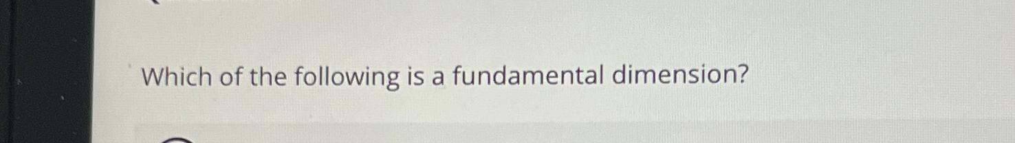 Solved Which of the following is a fundamental dimension? | Chegg.com