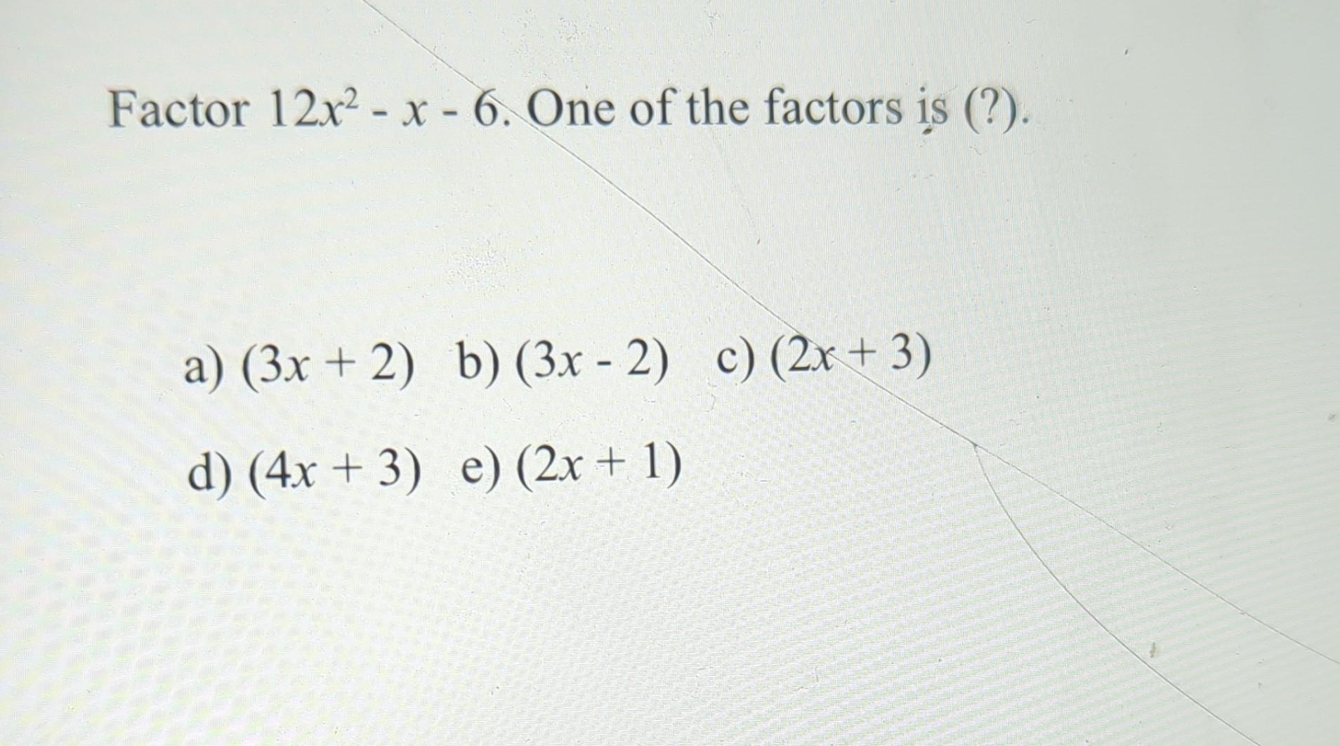 solved-factor-12x2-x-6-one-of-the-factors-is-a-3x-2-chegg
