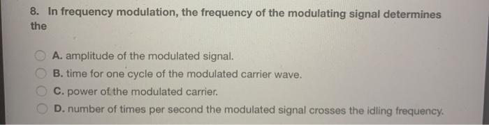 Solved 8. In Frequency Modulation, The Frequency Of The | Chegg.com