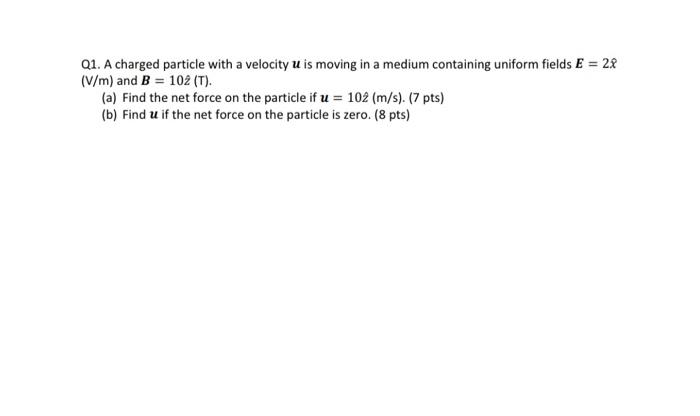 Solved Q1. A charged particle with a velocity u is moving in | Chegg.com