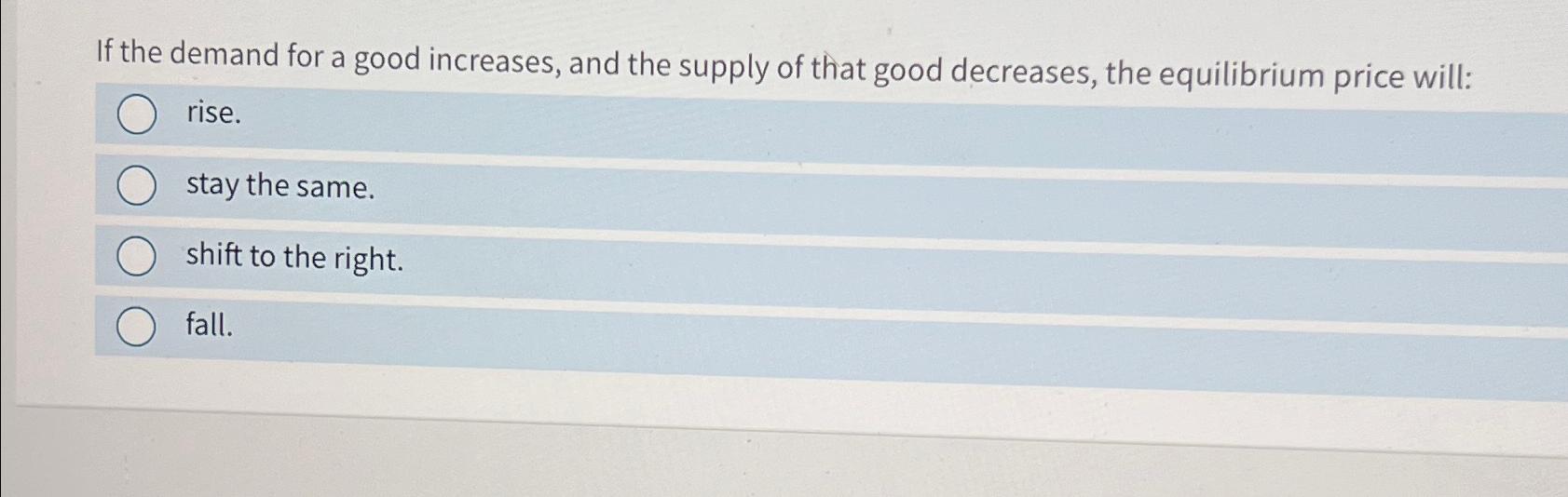 Solved If the demand for a good increases, and the supply of | Chegg.com