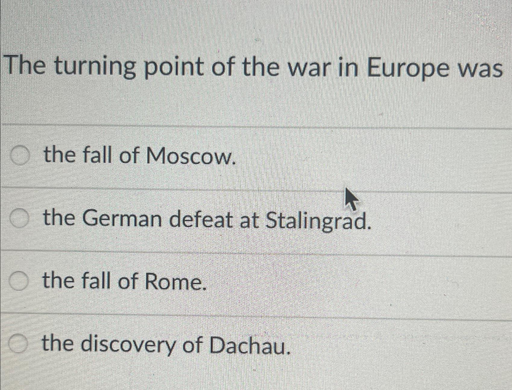 Solved The Turning Point Of The War In Europe Wasthe Fall Of 