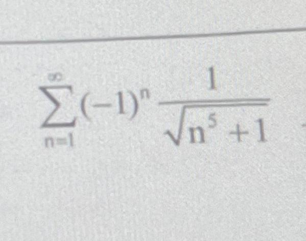 Solved ∑n=1∞(−1)nn5+11 | Chegg.com