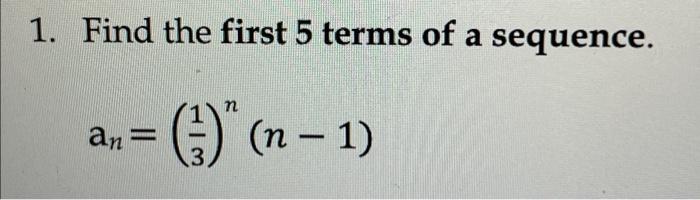 Solved 1. Find the first 5 terms of a sequence. (1/3)^n | Chegg.com