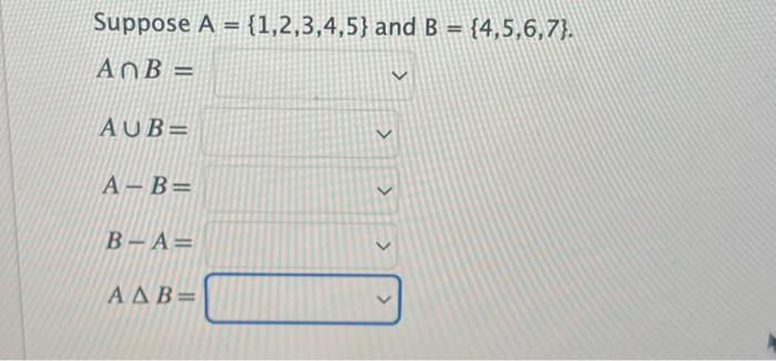 Solved Suppose A = {1,2,3,4,5} And B = {4,5,6,7}. AnB = AUB= | Chegg.com