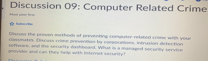 Discussion 09: Computer Related Crime Must post first. Subscribe Discuss the proven methods of preventing computer-related cr