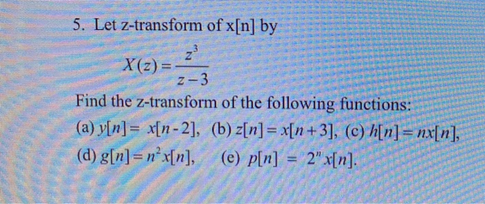 Solved E 5 Let Z Transform Of Xn X Z 2 Find The Z Tra Chegg Com