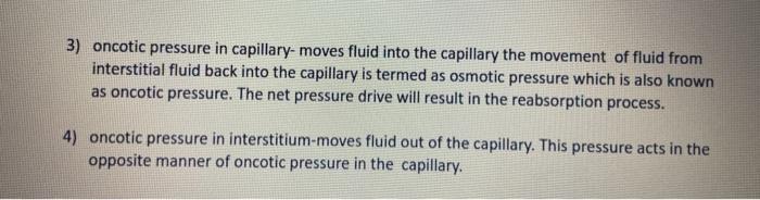 3) oncotic pressure in capillary-moves fluid into the capillary the movement of fluid from interstitial fluid back into the c