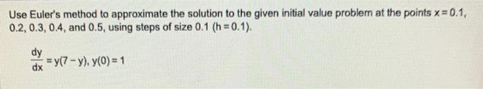 Solved Use Euler's Method To Approximate The Solution To The | Chegg.com