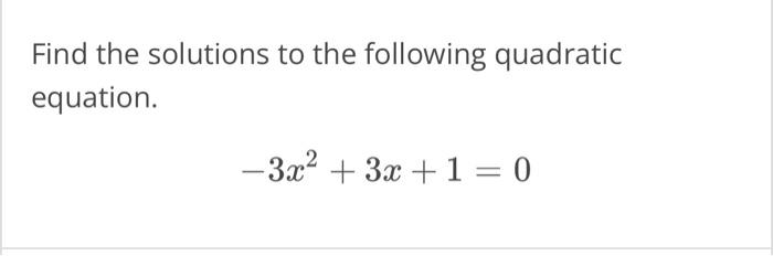 Solved Find the solutions to the following quadratic | Chegg.com