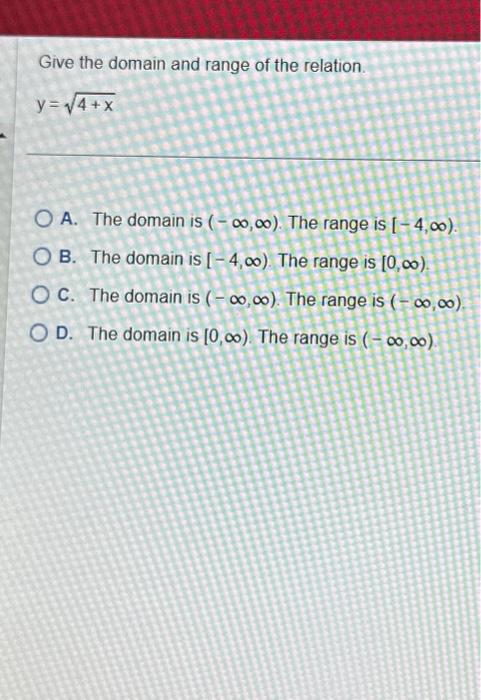 Solved Give the domain and range of the relation. y=4+x A. | Chegg.com