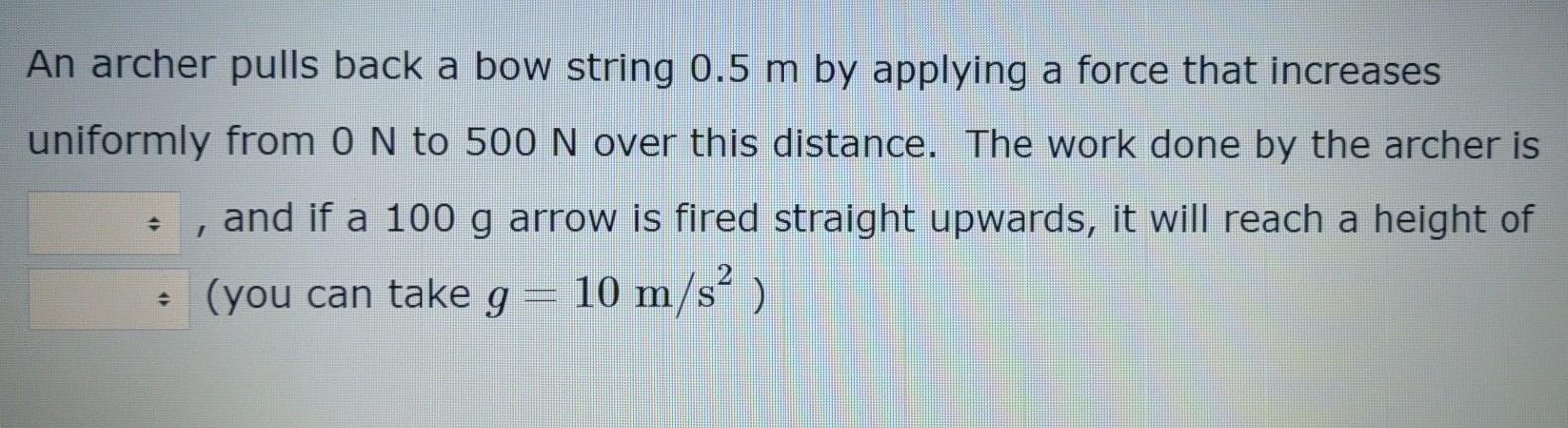 Solved An archer pulls back a bow string 0.5 m by applying a | Chegg.com
