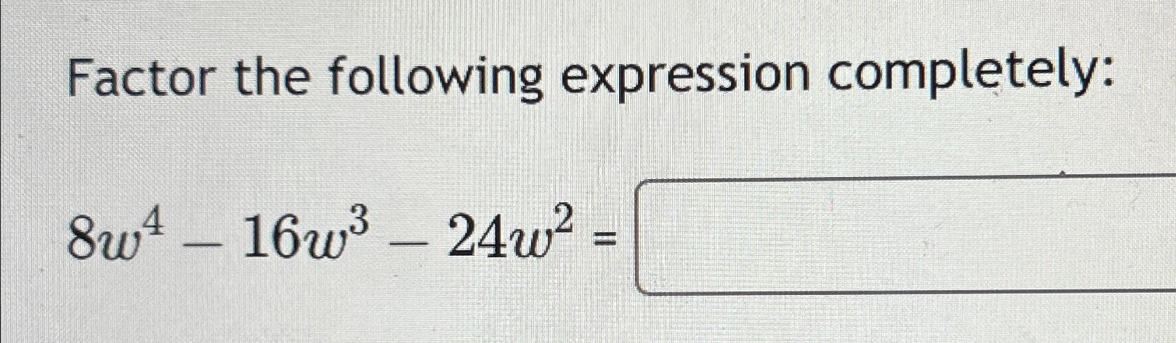 Solved Factor The Following Expression | Chegg.com