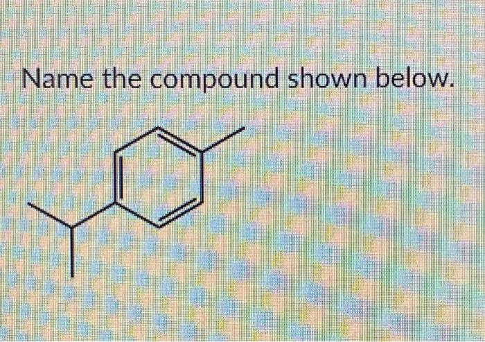 Solved Name the compound shown below. | Chegg.com