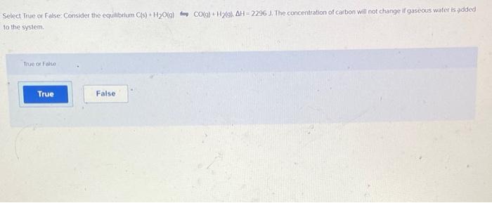 Solved Select True or False Consider the equilibrium C(s) | Chegg.com