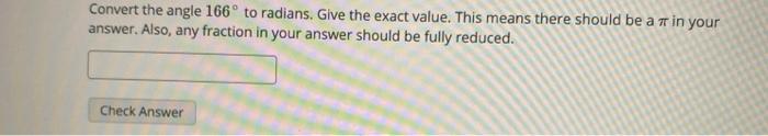 Solved Convert the angle 166º to radians. Give the exact | Chegg.com