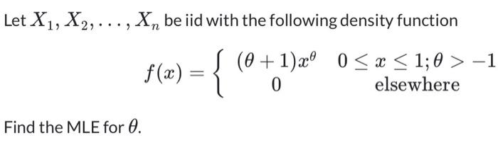 Solved Let X1,X2,…,Xn be iid with the following density | Chegg.com