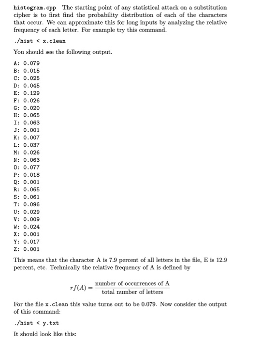 histogram.cpp The starting point of any statistical attack on a substitution cipher is to first find the probability distribu