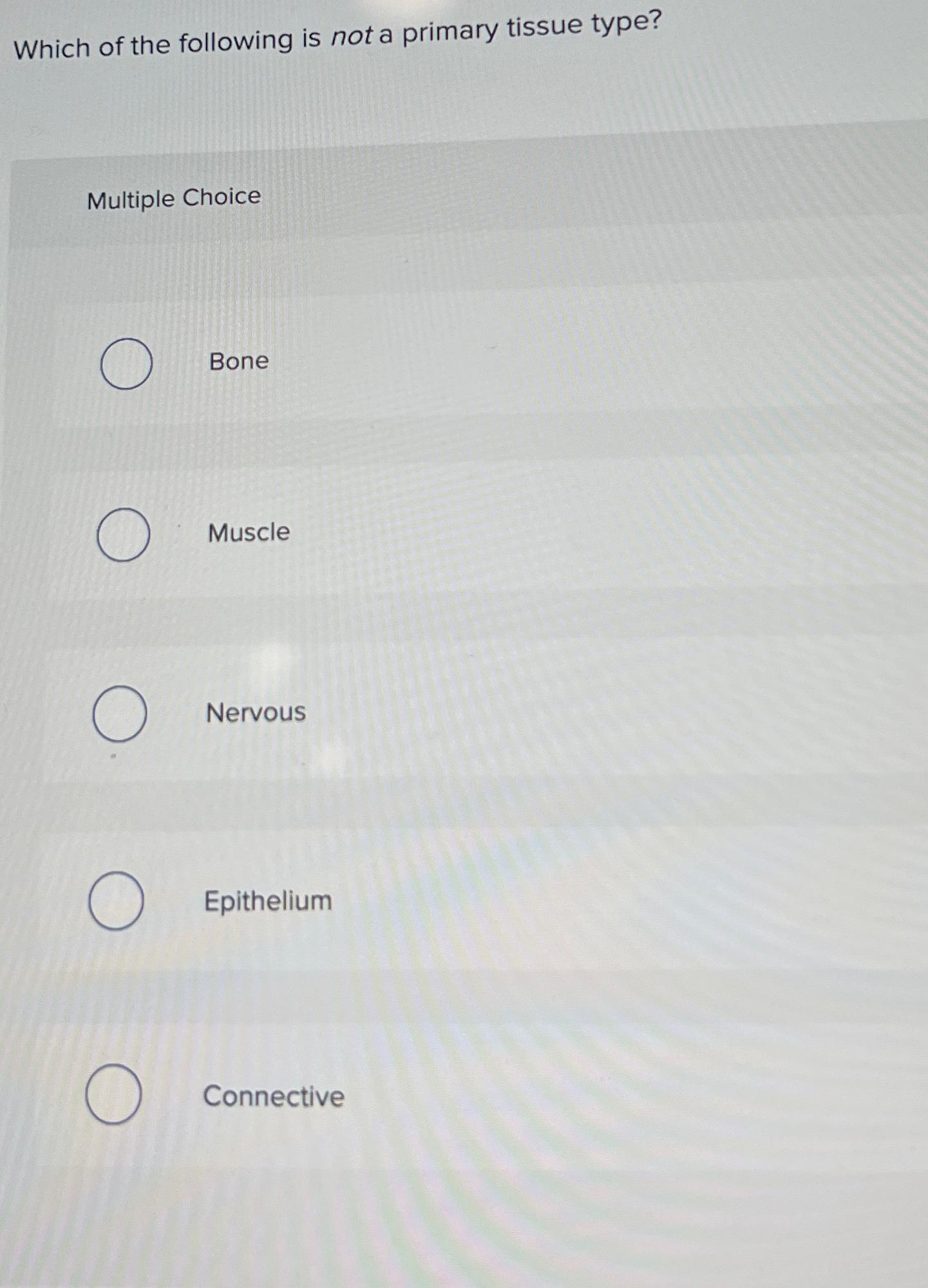 Solved Which of the following is not a primary tissue | Chegg.com