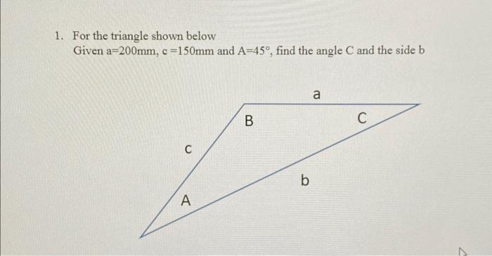 [Solved]: 1. For The Triangle Shown Below Given A=200mm,c=1