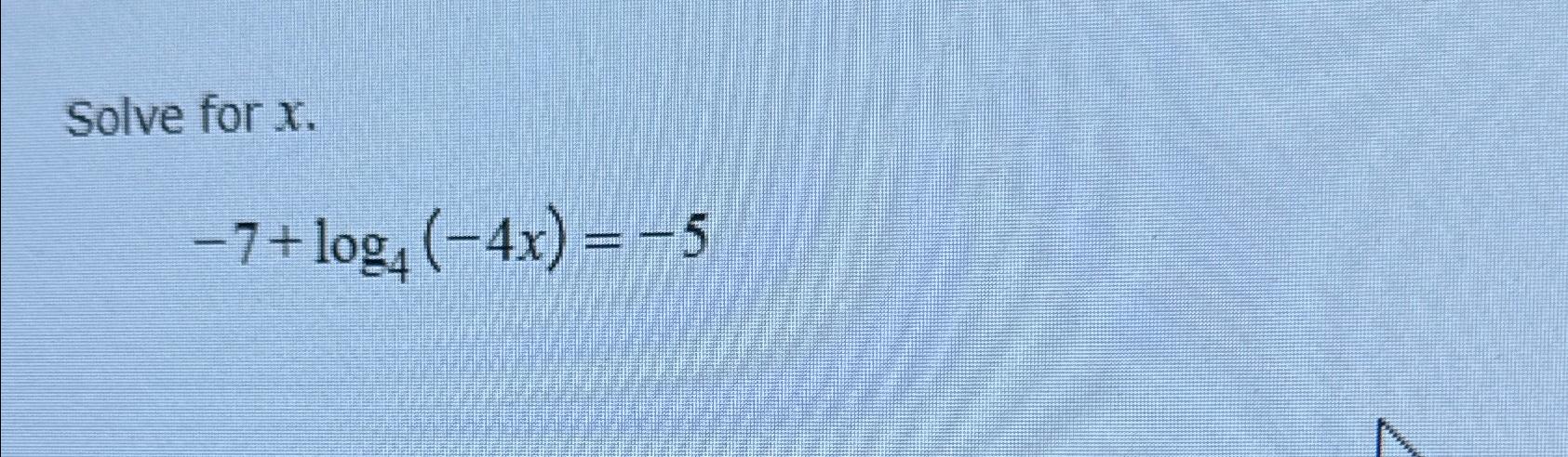 solved-solve-for-x-7-log4-4x-5-chegg