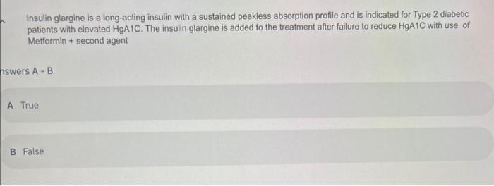 Insulin glargine is a long-acting insulin with a sustained peakless absorption profile and is indicated for Type 2 diabetic p