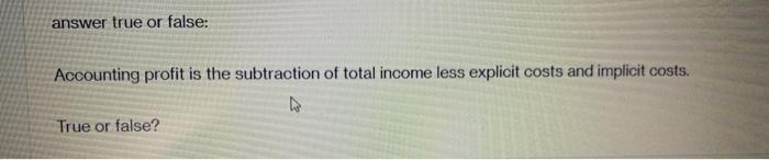 Solved answer true or false: Accounting profit is the | Chegg.com