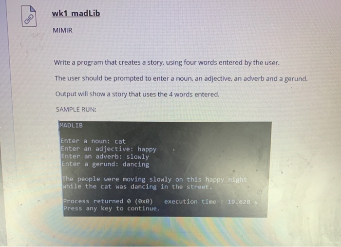 wk1 madLib MIMIR Write a program that creates a story, using four words entered by the user. The user should be prompted to e