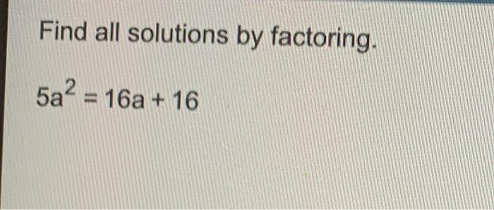 Solved Find All Solutions By Factoring. 5a2 = 16a + 16 | Chegg.com