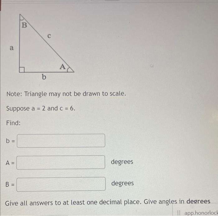 Solved Suppose a=2 and c=6 Find: b= A= degrees B= degrees | Chegg.com