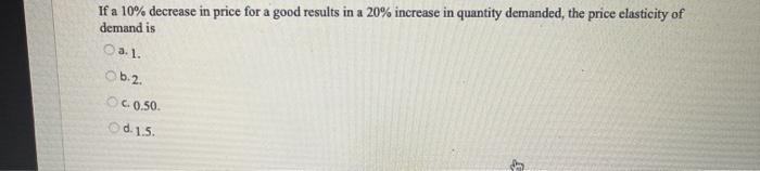 Solved If a 10% decrease in price for a good results in a | Chegg.com