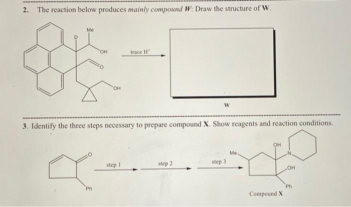 Solved 2. The reaction below produces mainly compound W: | Chegg.com