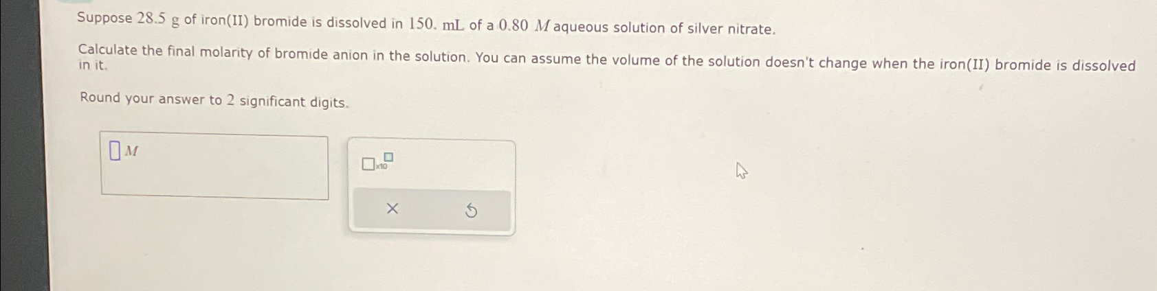 Solved Suppose 28.5g ﻿of iron(II) ﻿bromide is dissolved in | Chegg.com