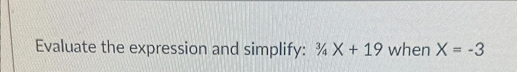 solved-evaluate-the-expression-and-simplify-34x-19-when-chegg