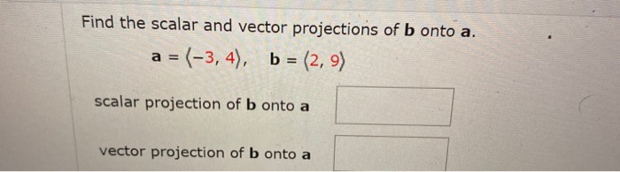 Solved Find The Scalar And Vector Projections Of B Onto A. A | Chegg.com