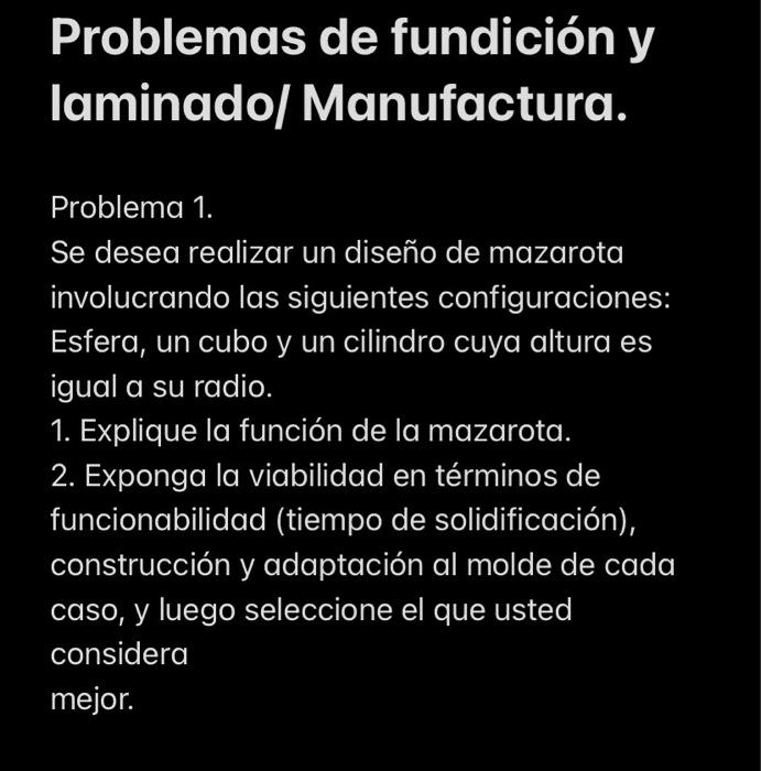 Problemas de fundición y laminado/ Manufactura. Problema 1. Se desea realizar un diseño de mazarota involucrando las siguient