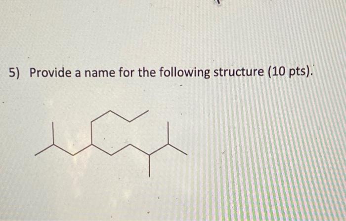 Solved 5) Provide a name for the following structure (10 | Chegg.com