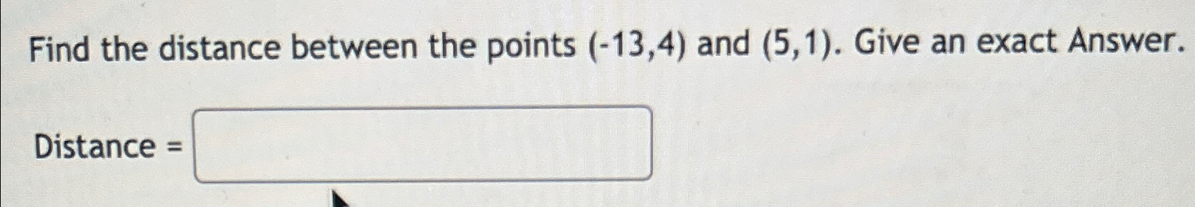 Solved Find the distance between the points (-13,4) ﻿and | Chegg.com