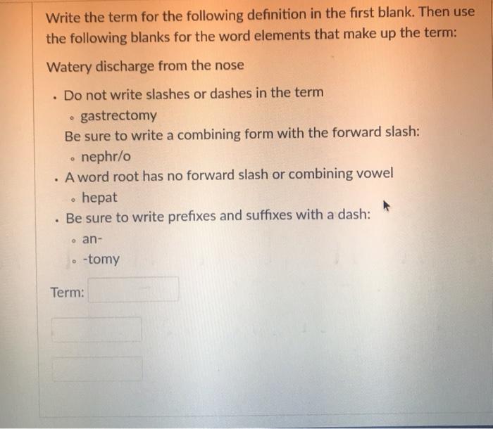 Write the term for the following definition in the first blank. Then use the following blanks for the word elements that make