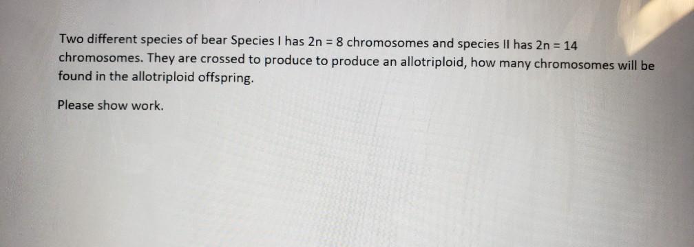 Solved Two different species of bear Species I has 2n = 8 | Chegg.com