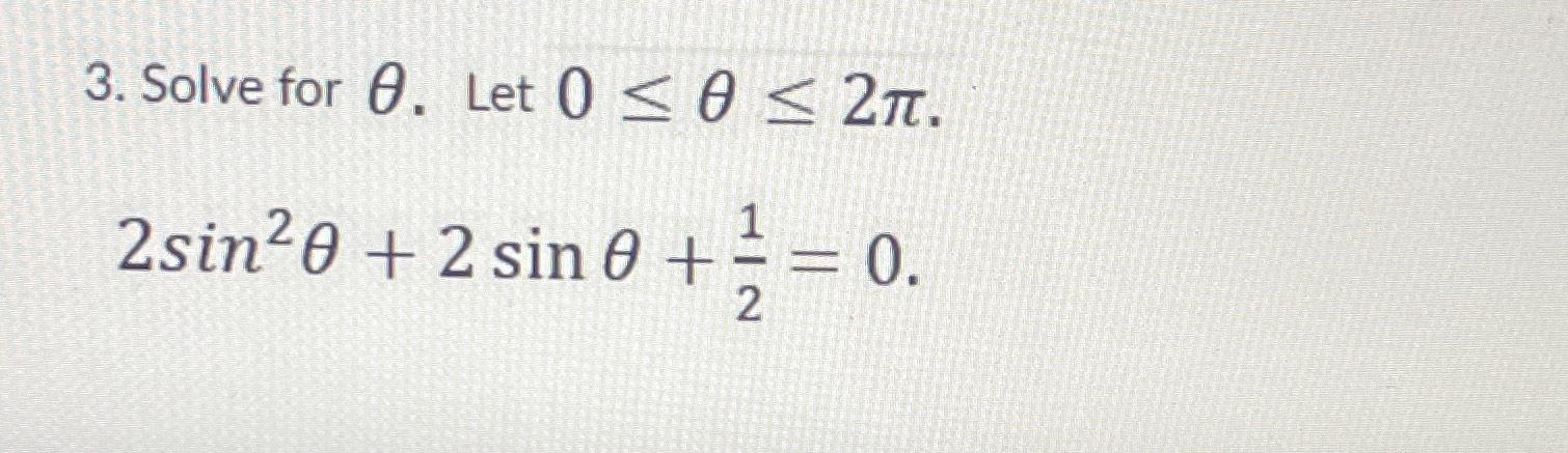 Solved Solve for θ. ﻿Let 0≤θ≤2π.2sin2θ+2sinθ+12=0 | Chegg.com