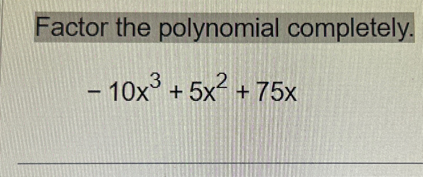 solved-factor-the-polynomial-completely-10x3-5x2-75x-chegg